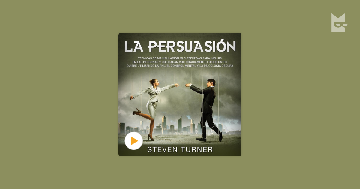 Escucha El Audiolibro “la Persuasión Técnicas De Manipulación Muy