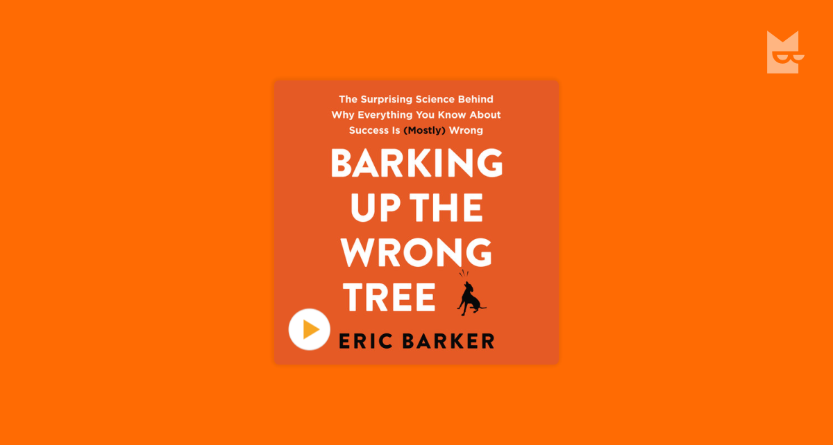 Barking Up the Wrong Tree Eric Barker