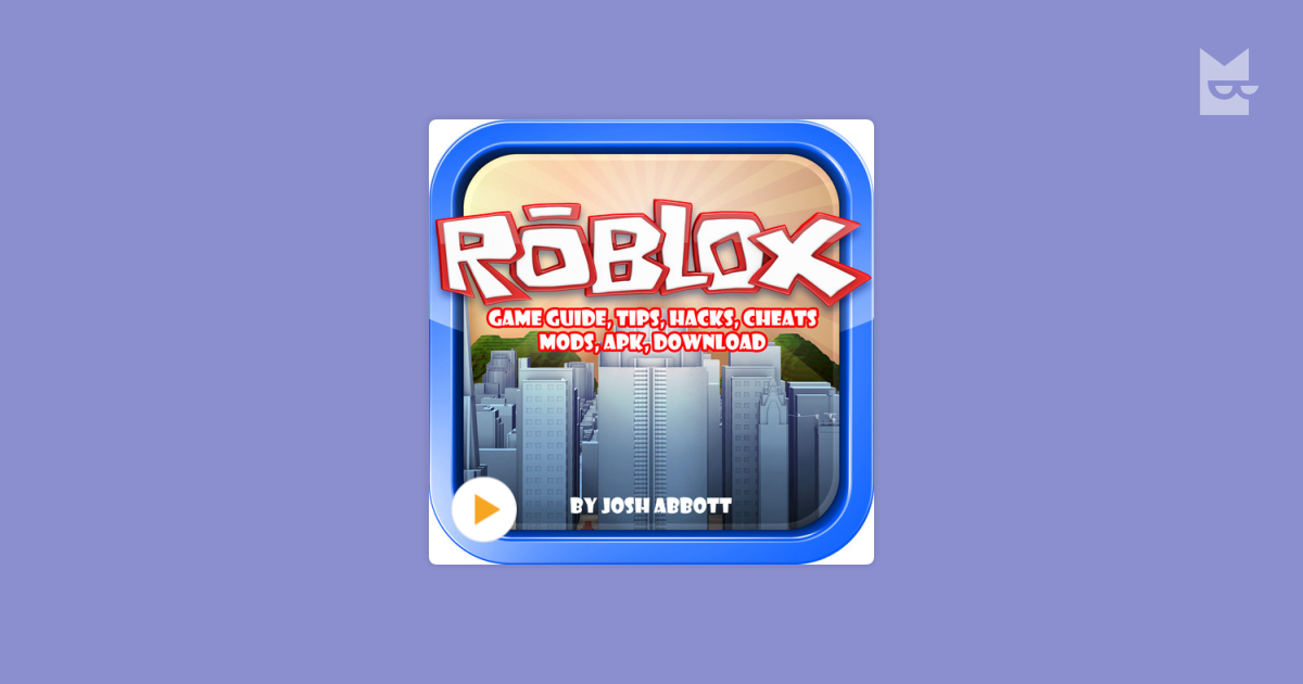 Roblox Game Guide, Tips, Hacks, Cheats Mods Apk, Download by Josh