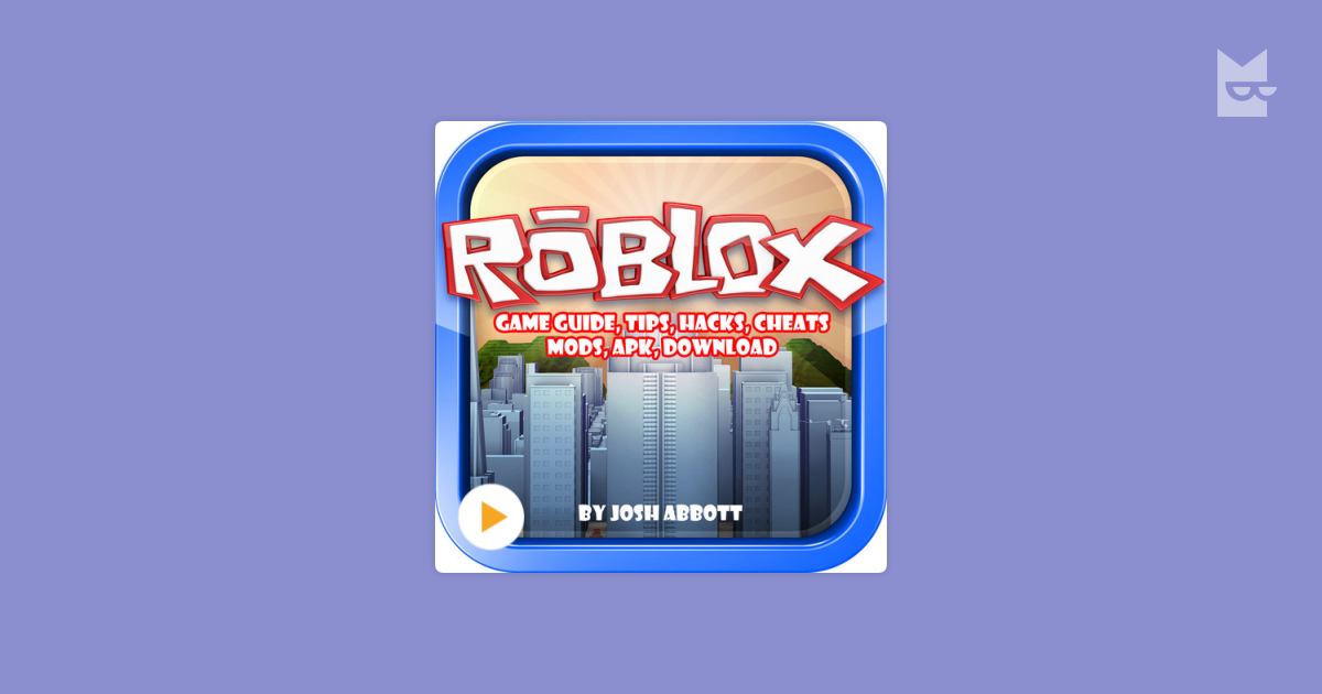 Audio Kitab Roblox Game Guide Tips Hacks Cheats Mods Apk Download Josh Abbott Bookmate Də Dinləyin