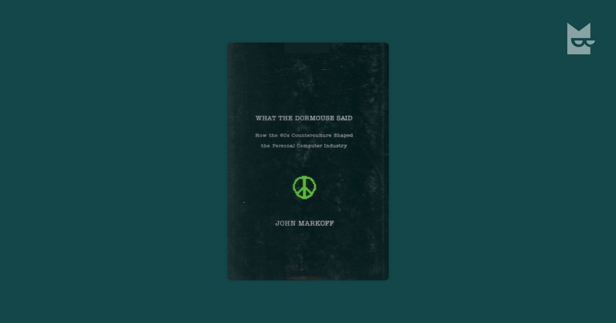 What The Dormouse Said How The 60s Counterculture Shaped The