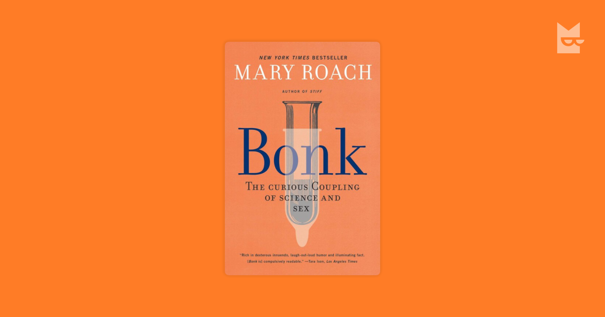 Bonk The Curious Coupling Of Science And Sex By Mary Roach Read Online On Bookmate