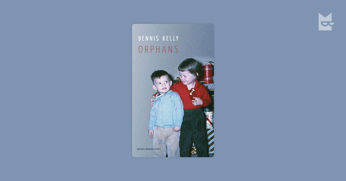 Orphans by Dennis Kelly Read Online on Bookmate