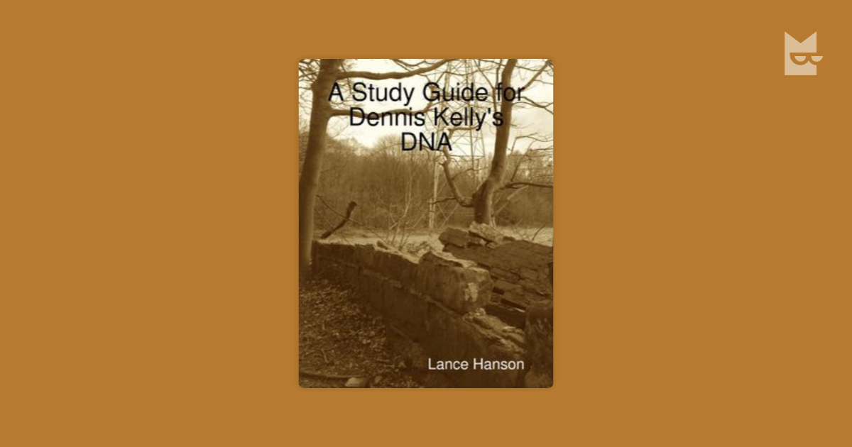A Study Guide for Dennis Kelly's DNA by Lance Hanson Read Online on ...