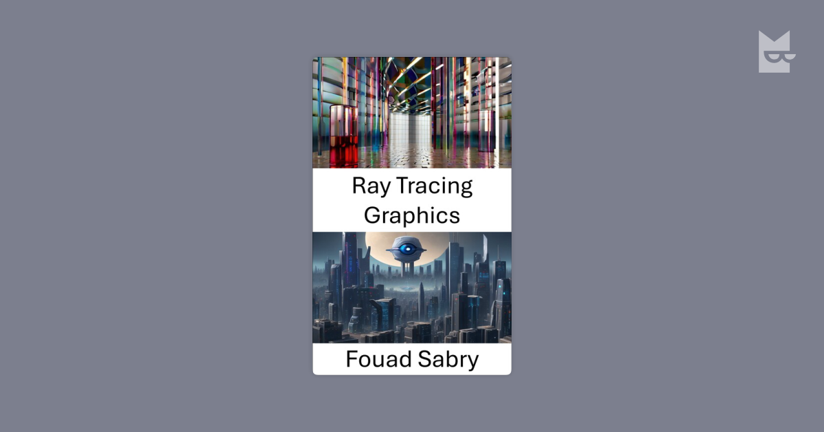 Ray Tracing Graphics by Fouad Sabry Read Online on Bookmate