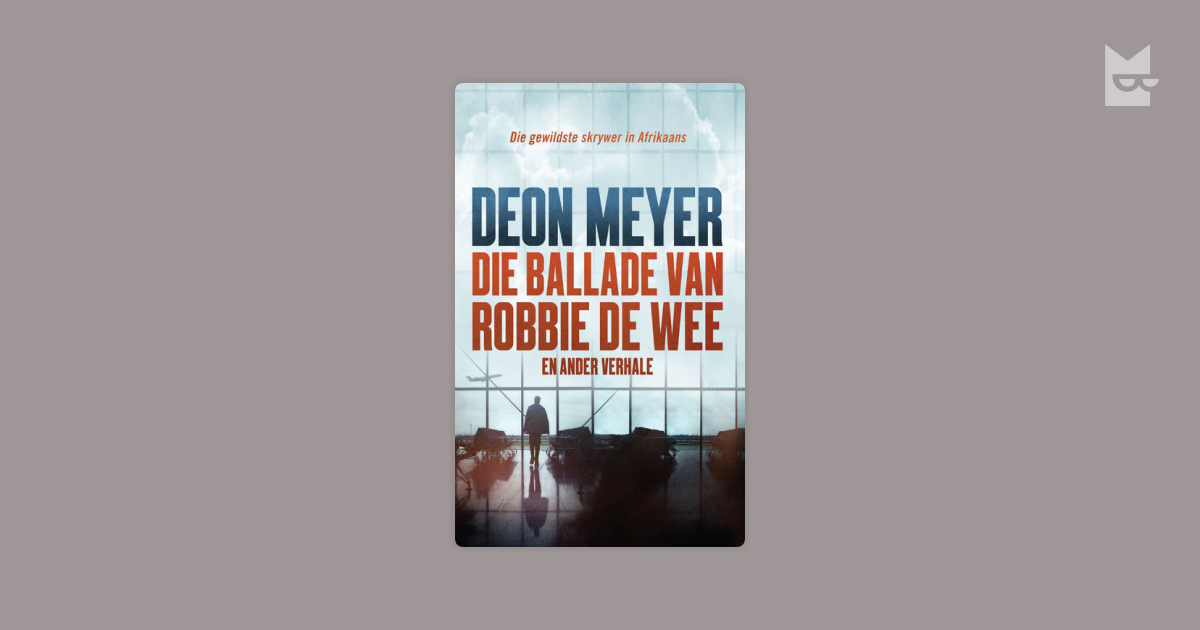 Die ballade van Robbie de Wee en ander verhale by Deon Meyer Read ...