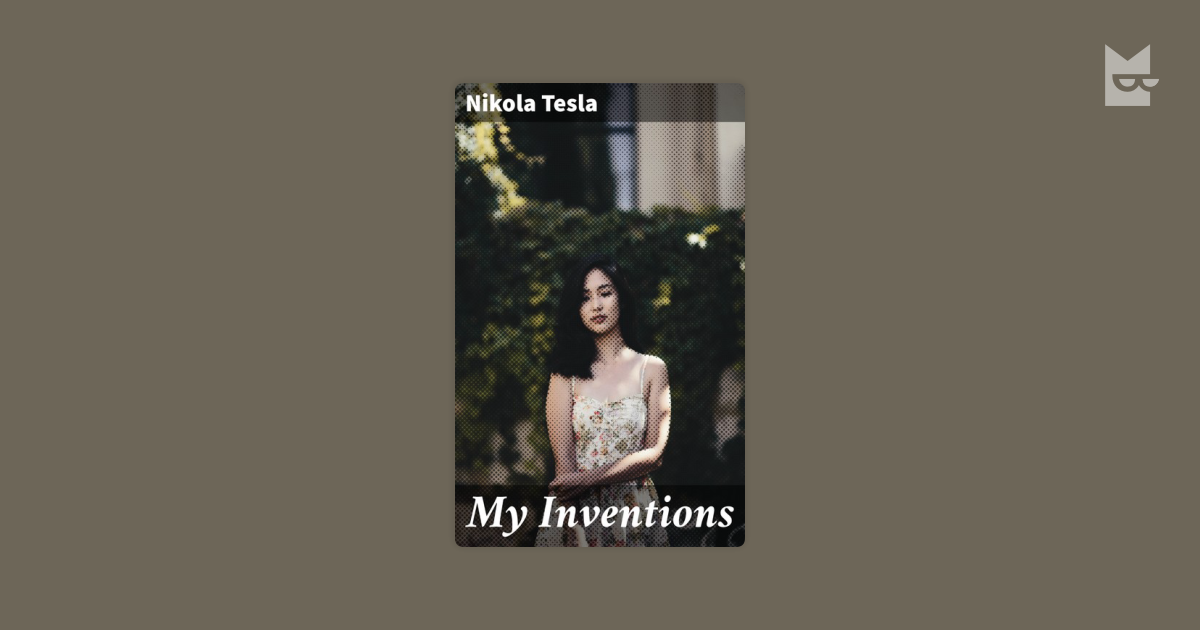 My Inventions By Nikola Tesla Read Online On Bookmate