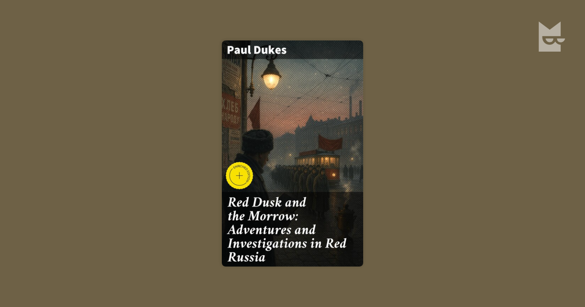Red Dusk and the Morrow: Adventures and Investigations in Red Russia by ...