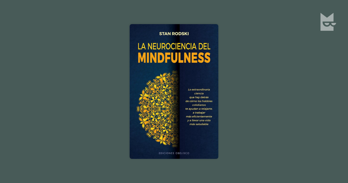 Lee La neurociencia del mindfulness, de Stan Rodski en línea en Bookmate