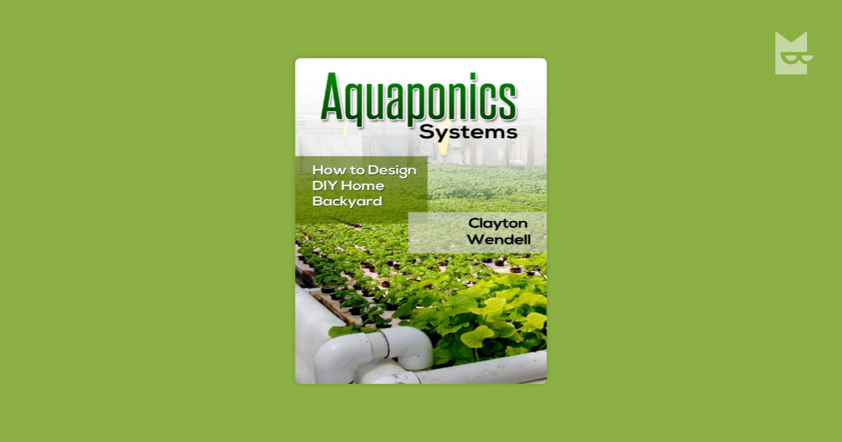 Aquaponics Systems How To Design Diy Home Backyard Aquaponics By