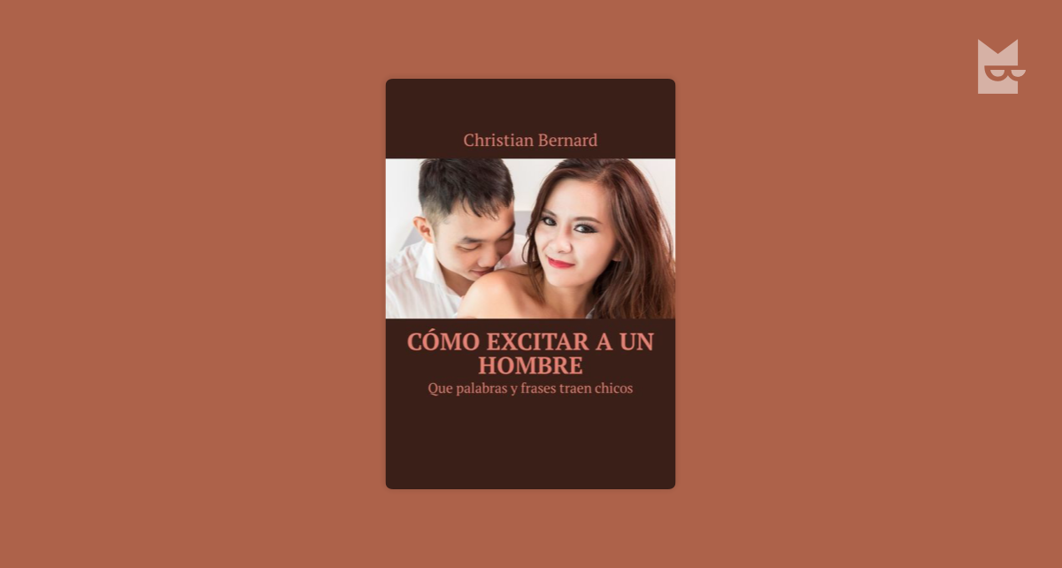 Lee Cómo excitar a un hombre. Que palabras y frases traen chicos, de  Christian Bernard en línea en Bookmate