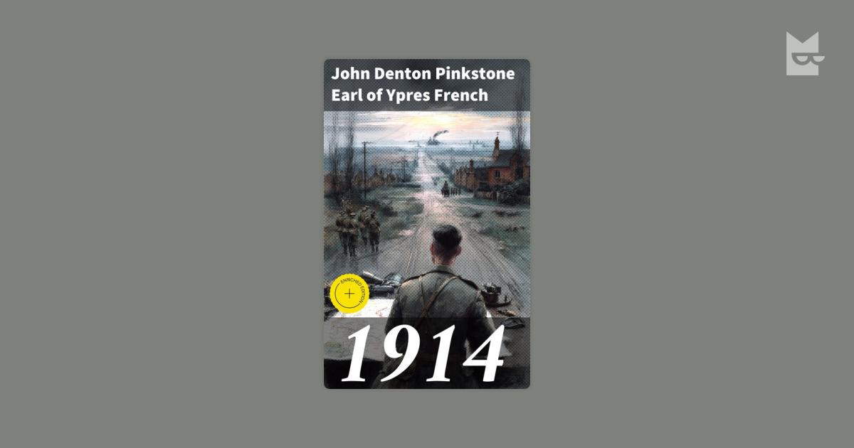 1914 by John Denton Pinkstone Earl of Ypres French Read Online on Bookmate