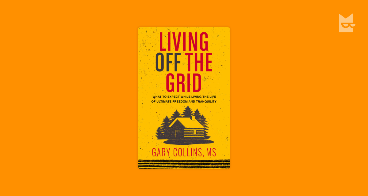 Living Off The Grid: What to Expect While Living the Life of