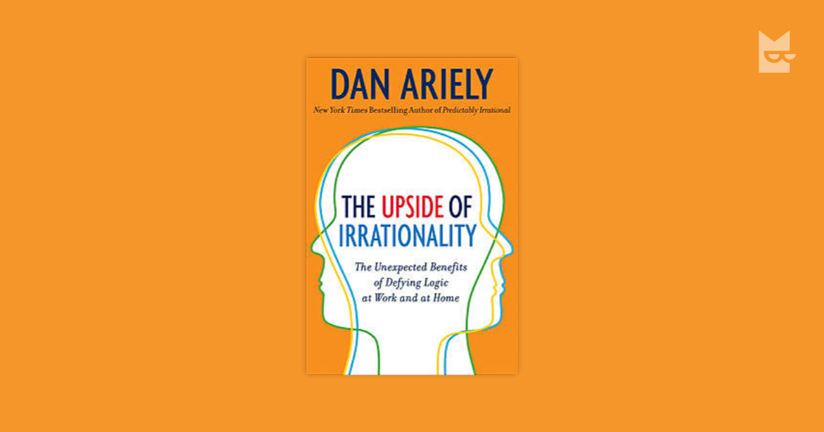 The Upside Of Irrationality By Dan Ariely Read Online On