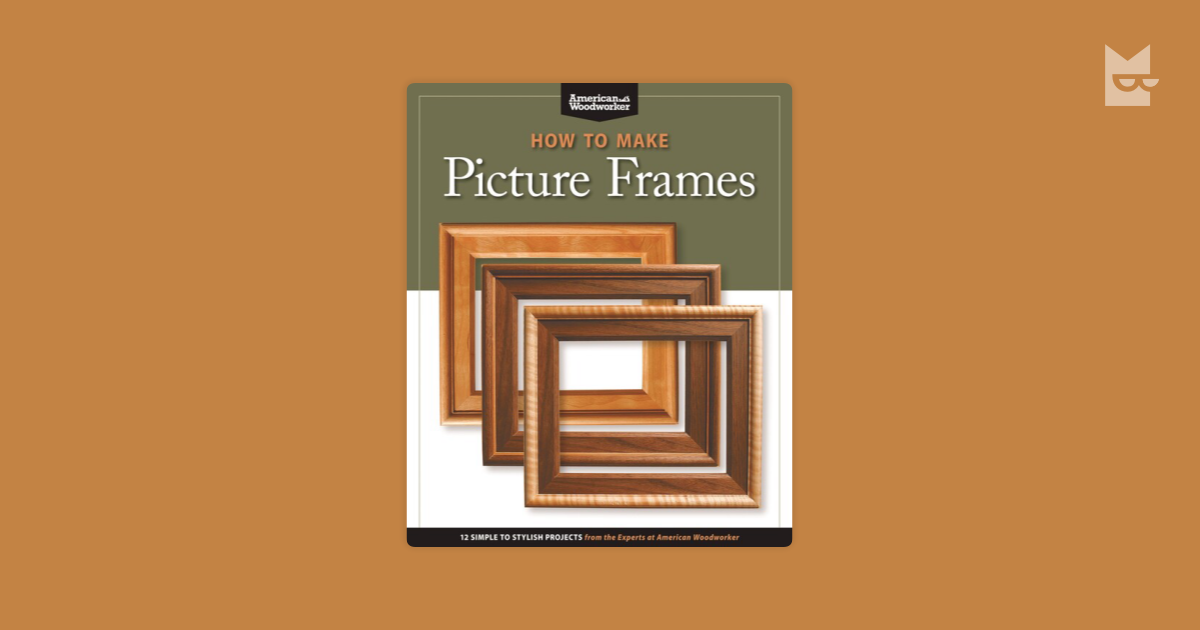 How to Make Picture Frames (Best of AW) by Editors of American ...