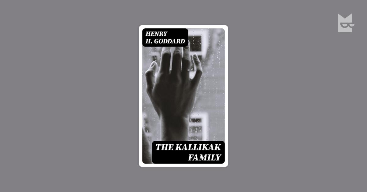 The Kallikak Family: A Study in the Heredity of Feeble-Mindedness by ...