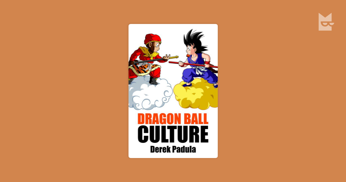 Dragon Ball Culture Volume 1 By Derek Padula Read Online