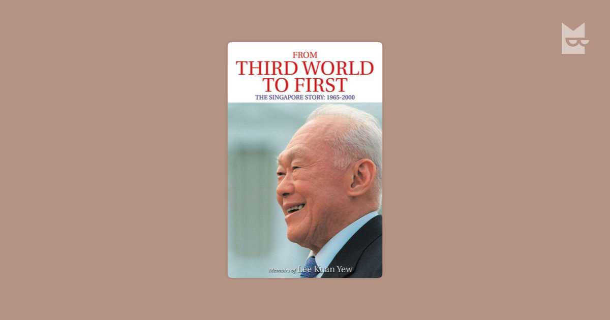 From Third World To First The Singapore Story 1965 2000