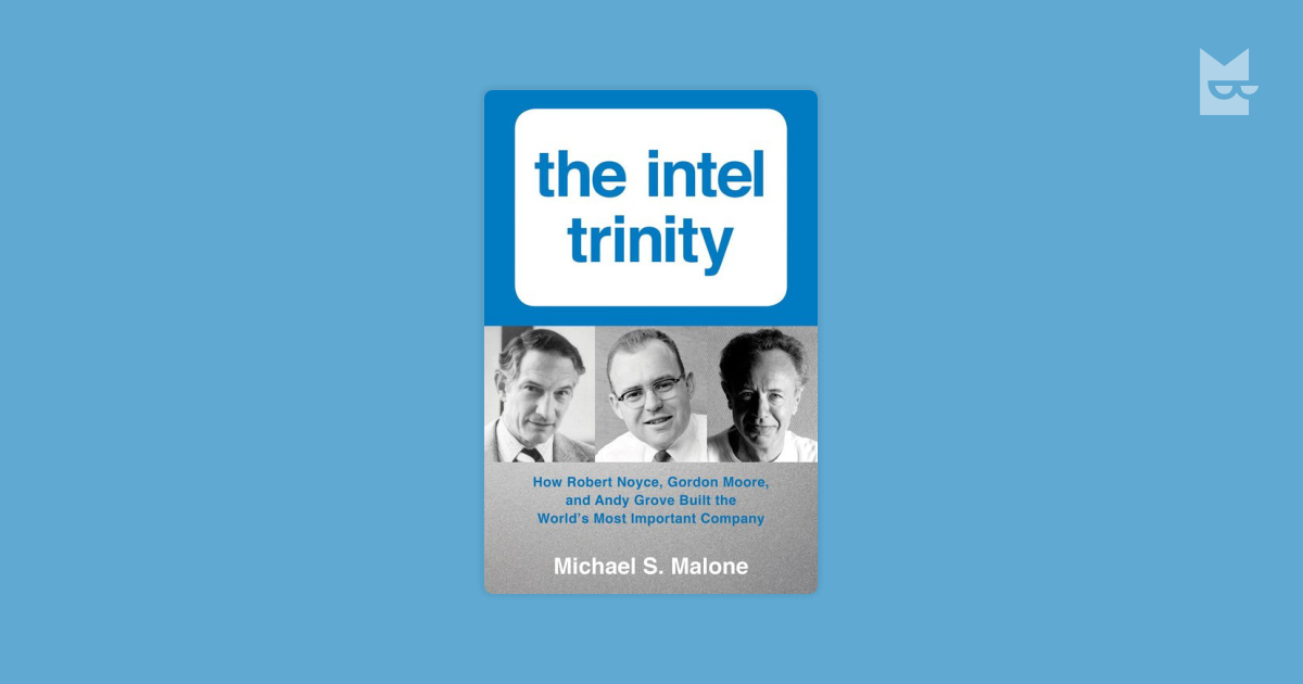 The Intel Trinity How Robert Noyce Gordon Moore And