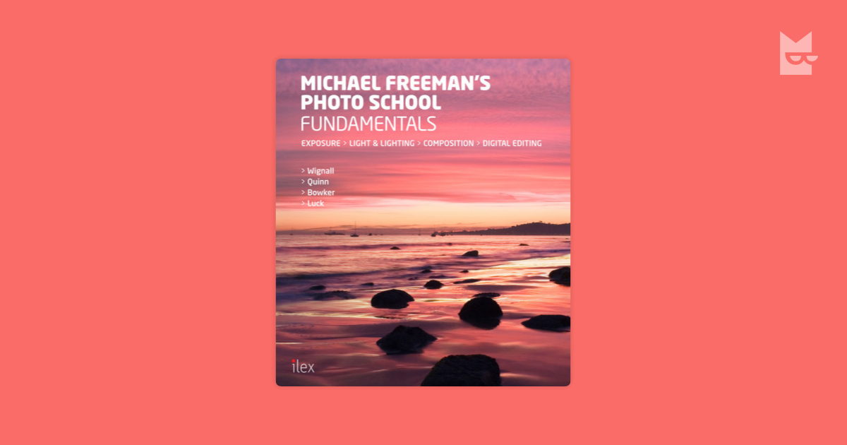 Michael Freeman’s Photo School Fundamentals: Exposure, Light & Lighting ...