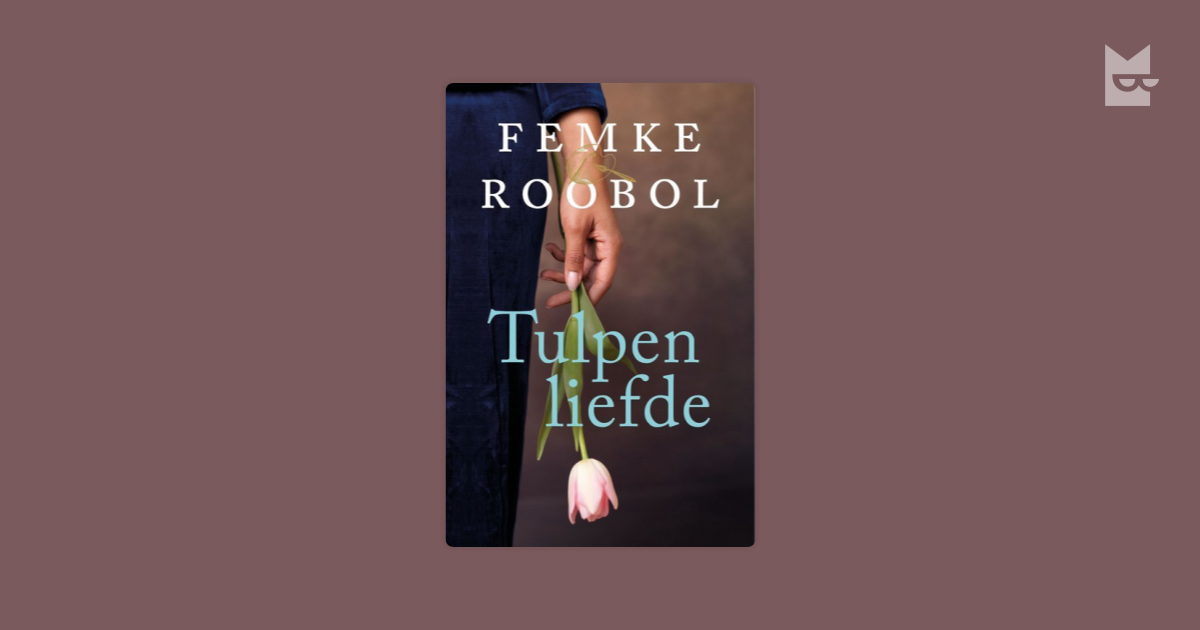 Tulpenliefde Femke Roobol Adlı Müəllifin Kitabını Bookmate - 