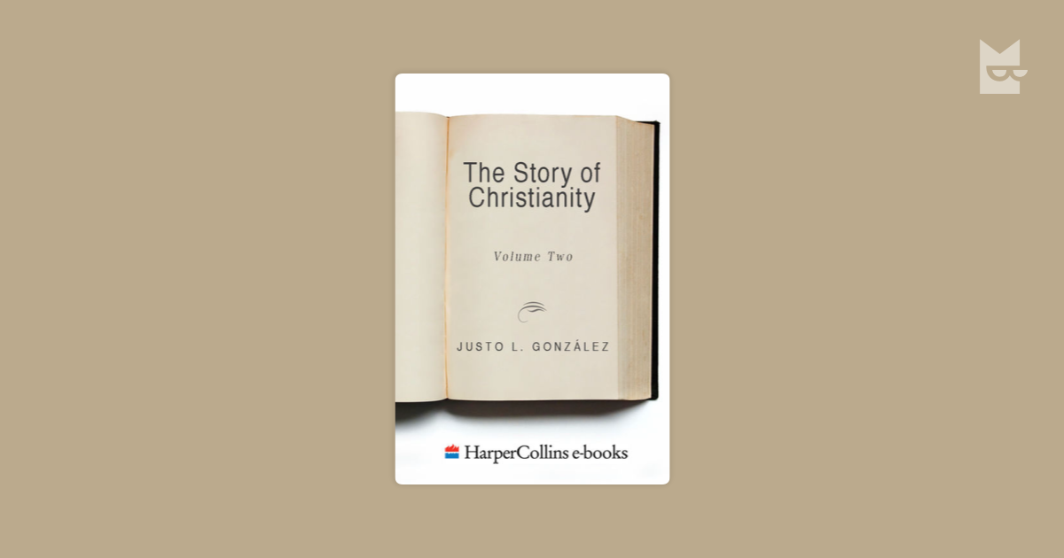 The Story of Christianity: Volume 2 by Justo L. Gonzalez Read Online on ...