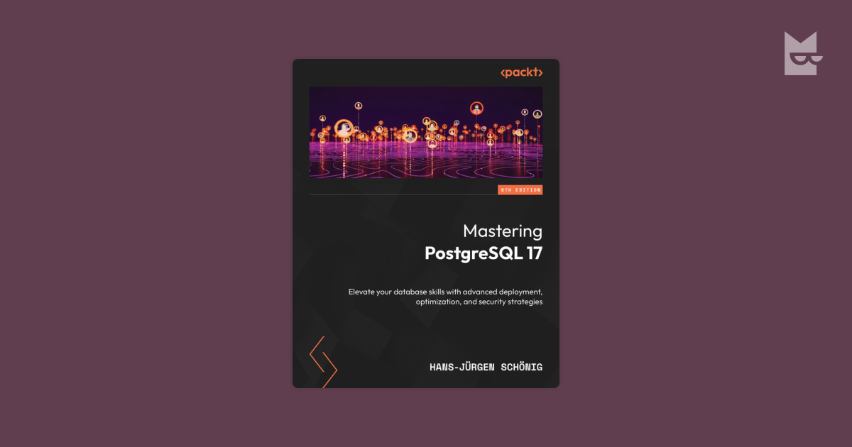 Mastering PostgreSQL 17 by Hans-Jurgen Schonig Read Online on Bookmate