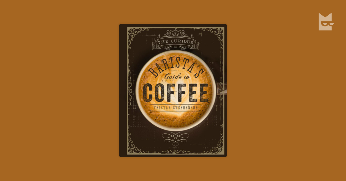 The Curious Barista's Guide to Coffee by Tristan Stephenson Read Online ...