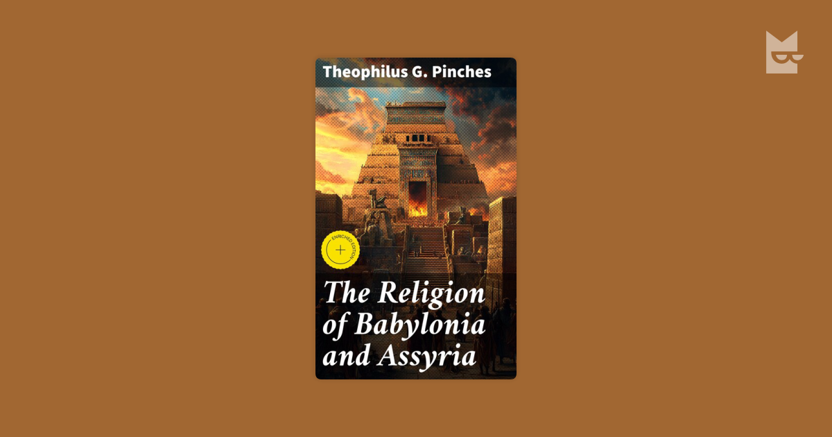The Religion of Babylonia and Assyria by Theophilus G. Pinches Read ...