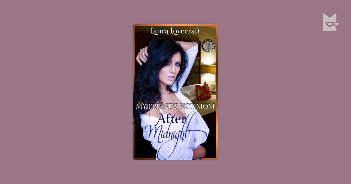 My Friends Hot Mom After Midnight By Laura Lovecraft Read Online On