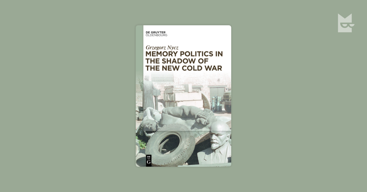 Memory Politics in the Shadow of the New Cold War by Grzegorz Nycz Read ...