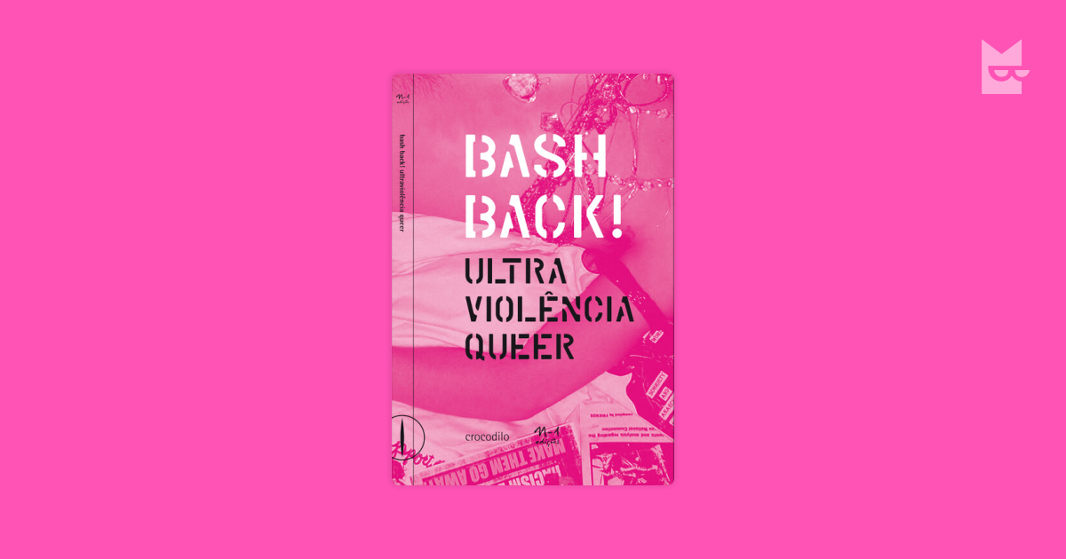 Bash Back! ultraviolência queer de Vários . Leia Online no Bookmate