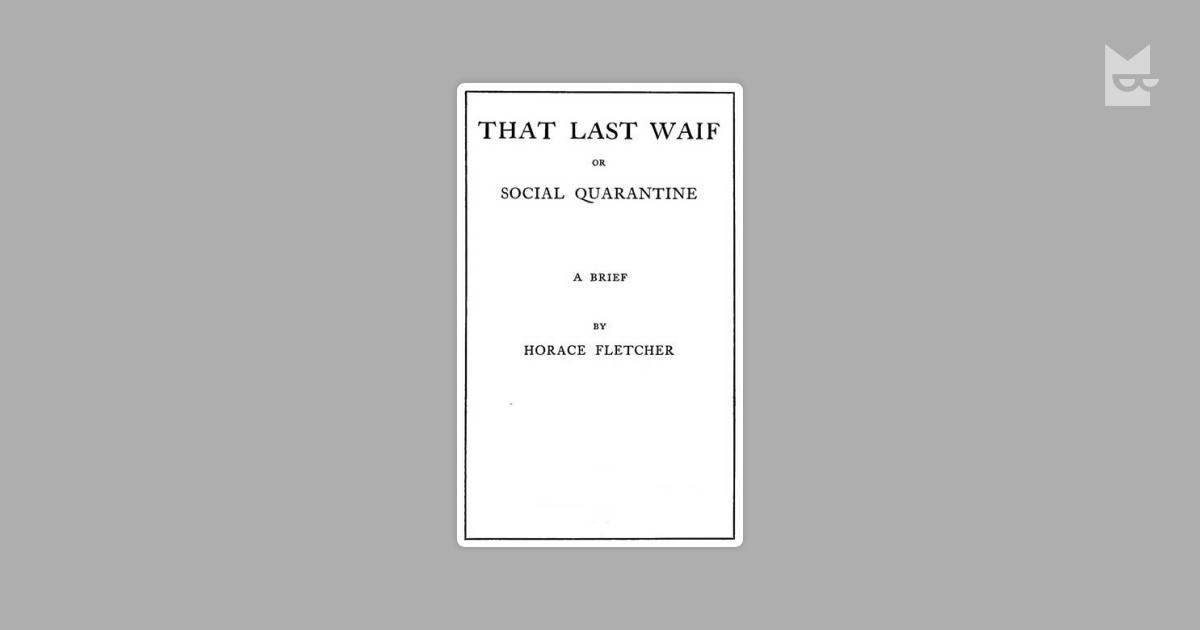 That Last Waif; or, Social Quarantine by Horace Fletcher Read Online on ...