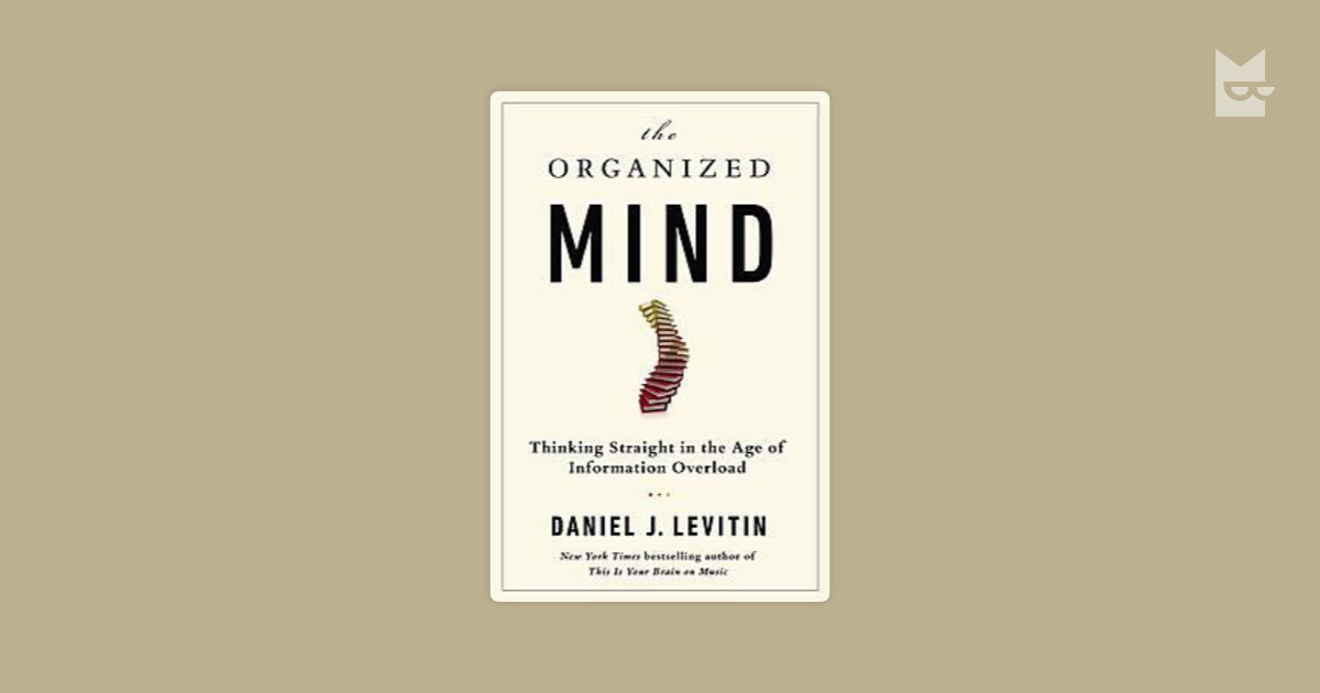 Organized Mind Thinking Straight In The Age Of