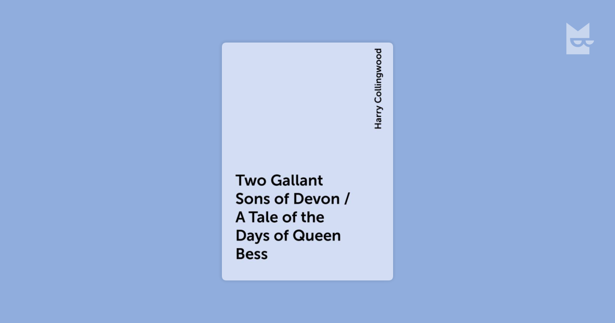 Two Gallant Sons of Devon / A Tale of the Days of Queen Bess de Harry ...