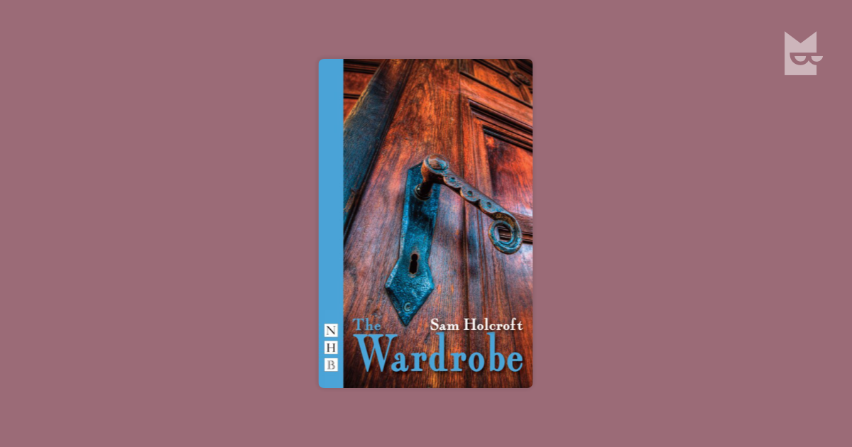 The Wardrobe (NHB Modern Plays) by Sam Holcroft Read Online on Bookmate